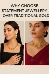Statement jewellery compared to traditional gold jewellery, highlighting bold fashion designs and affordability.